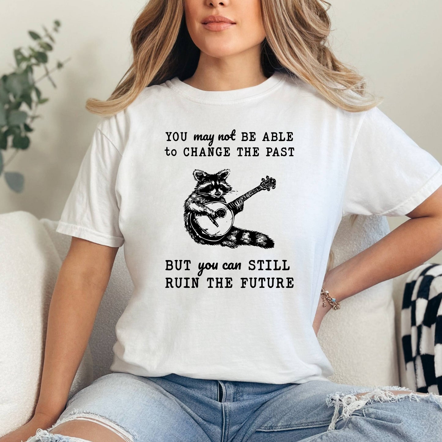 You May Not Be Able To Change The Past But You Can Still Ruin the Future T-Shirt