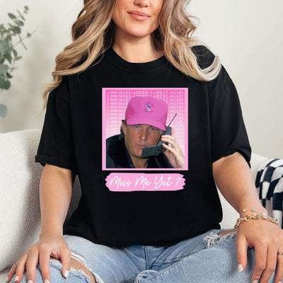 Miss Me Yet Trump Shirt