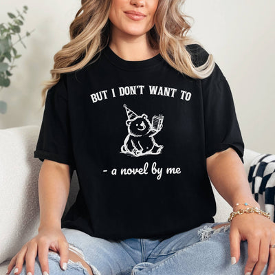 But I Don't Want To A Novel By Me T-Shirt, Funny Bear Shirt