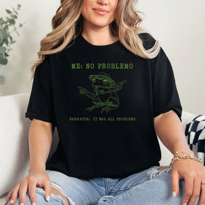 Me: No Problemo, Narrator: It Was All Problemo T-Shirt