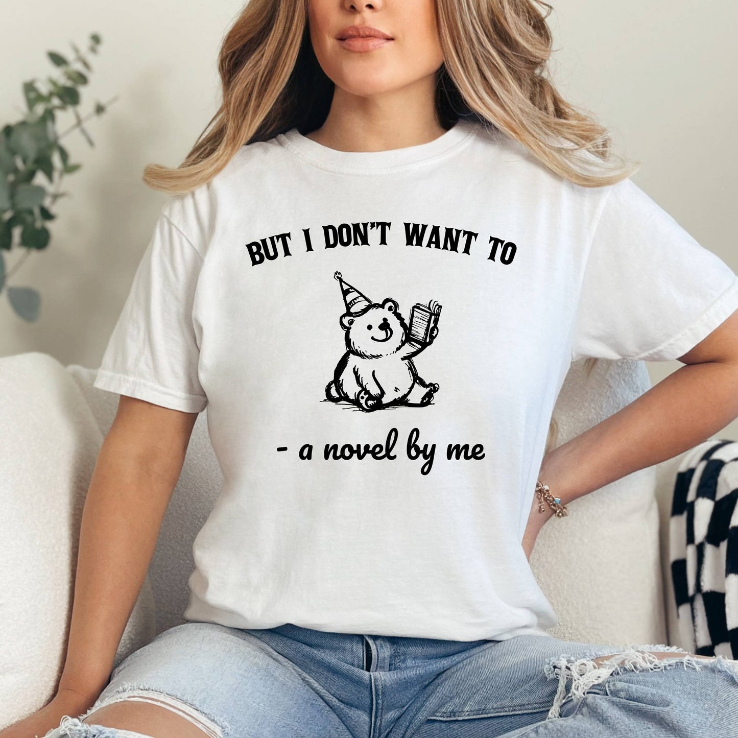 But I Don't Want To A Novel By Me T-Shirt, Funny Bear Shirt