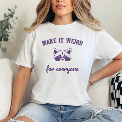 Make It Weird For Everyone T-Shirt, Funny Raccoon Shirt